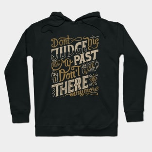 dn't judge me by my past i don't live there anymore Hoodie